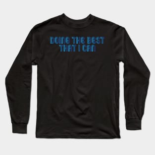 Doing The Best That I Can 2 Long Sleeve T-Shirt